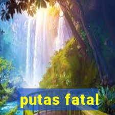 putas fatal